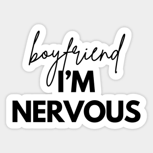Boyfriend I'm Nervous Sticker